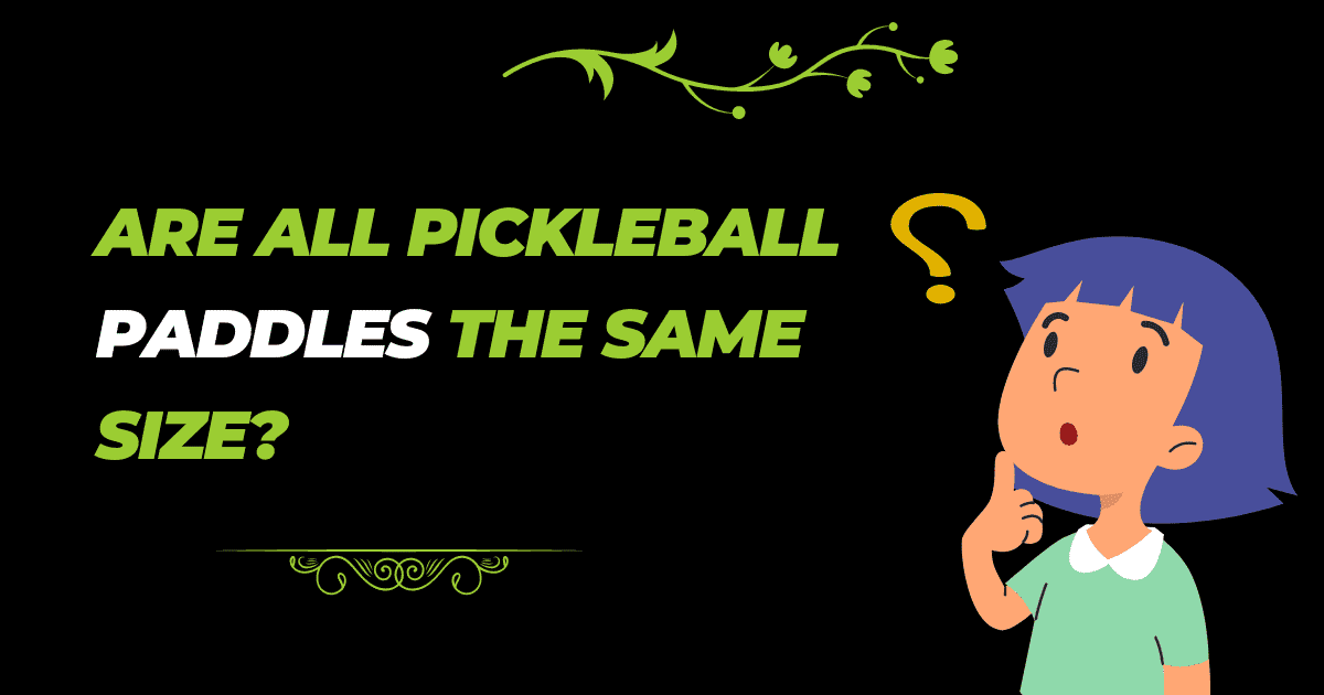 Are All Pickleball Paddles the Same Size