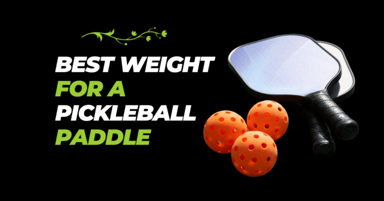 Best Weight For A Pickleball Paddle