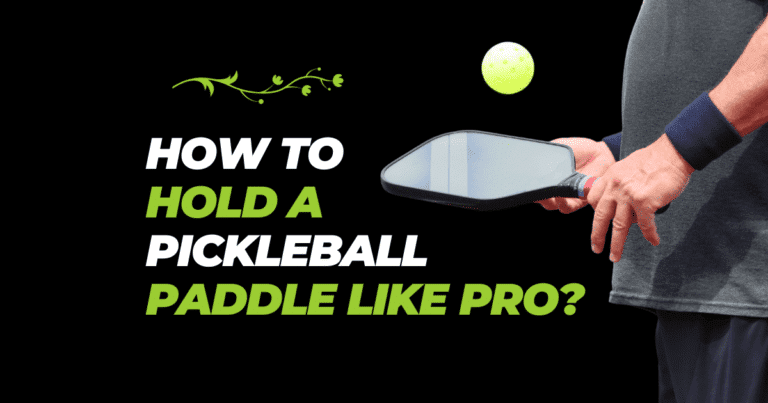 How To Hold A Pickleball Paddle
