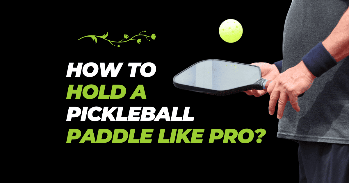 How To Hold A Pickleball Paddle