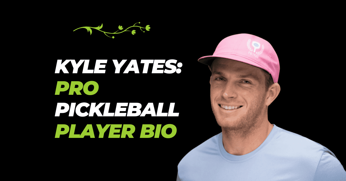 Kyle Yates: Pro Pickleball Player Bio