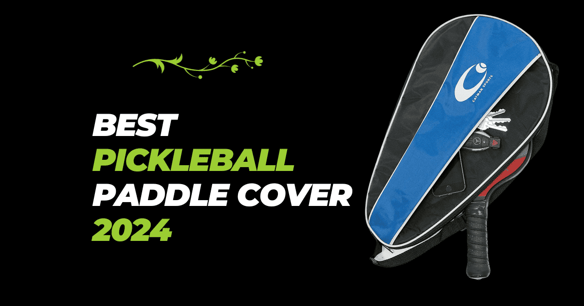 Best Pickleball Paddle Cover