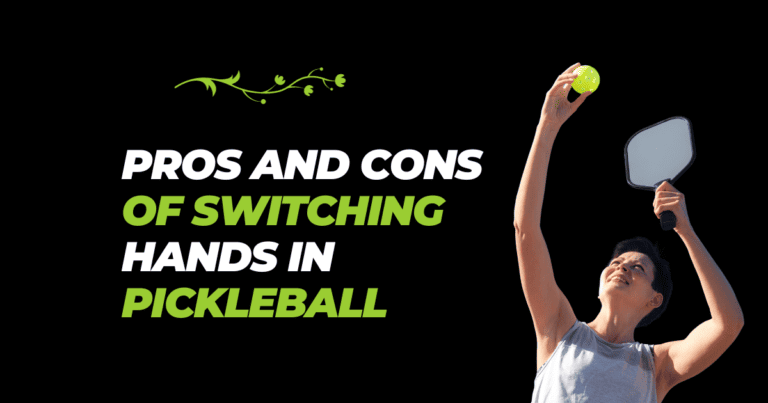Pros and Cons of Switching Hands in Pickleball