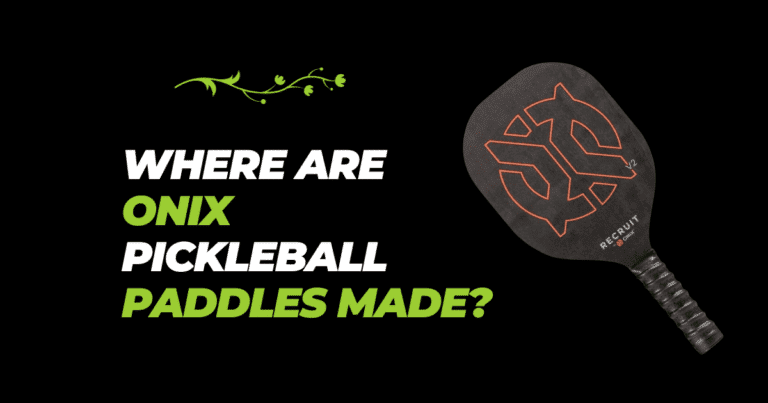 Where are Onix Pickleball Paddles Made?